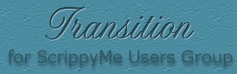 Transition Tutorial for ScrippyMe Users Group